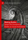 Making Bodies: Sexed and Gendered Bodies as Social Institutions (Palgrave Studies in Relational Sociology) Cover Image