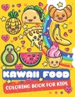 Kawaii Food Coloring Book For Kids: Cute Kawaii Food Coloring Book For Kids Ages 4-8 And Adults Cute Dessert, Cupcake, Donut, Candy, Ice Cream, Chocol By Robmes Tason Cover Image