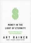 Money in the Light of Eternity: What the Bible Says about Your Financial Purpose By Art Rainer, Thom S. Rainer (Editor) Cover Image