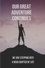 Our Great Adventure Continues: We Are Stepping Into A New Chapter Of Life By Gregory Hellberg Cover Image