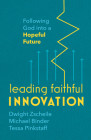Leading Faithful Innovation: Following God into a Hopeful Future By Dwight Zscheile, Michael Binder, Tessa Pinkstaff Cover Image