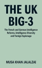 The UK Big-3: The French and German Intelligence Reforms, Intelligence Diversity and Foreign Espionage By Musa Khan Jalalzai Cover Image