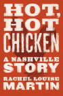 Hot, Hot Chicken: A Nashville Story By Rachel Louise Martin Cover Image