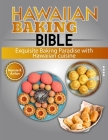 Hawaiian Baking Bible: Exquisite Baking Paradise with Hawaiian cuisine Cover Image