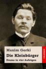 Die Kleinbürger: Drama in vier Aufzügen By August Scholz (Translator), Maxim Gorki Cover Image
