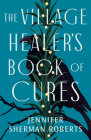 The Village Healer's Book of Cures By Jennifer Sherman Roberts Cover Image