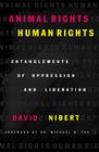 Animal Rights/Human Rights: Entanglements of Oppression and Liberation By David Nibert, Michael W. Fox (Foreword by) Cover Image