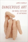 Dangerous Art: On Moral Criticisms of Artwork By James Harold Cover Image
