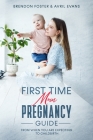 First-Time Mom's Pregnancy Guide: From When You Are Expecting to Childbirth By Brendon Foster, Avril Evans Cover Image