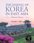 The Making of Korea in East Asia: A Korean History By Chizuko Allen Cover Image