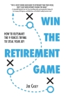 Win the Retirement Game: How to Outsmart the 9 Forces Trying to Steal Your Joy By Joe Casey Cover Image