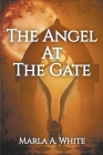 The Angel At The Gate By Marla White Cover Image