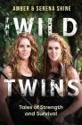 The Wild Twins: Tales of Strength and Survival By Amber Shine, Serena Shine Cover Image