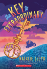 The Key to Extraordinary By Natalie Lloyd Cover Image