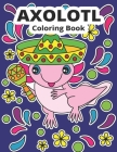 Axolotl Coloring Book: Cute Axolotl Coloring for Kids By Wintoloono Cover Image