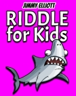 Riddle for Kids: Tricky Questions and Brain Teasers, Funny Challenges that Kids and Families Will Love, Most Mysterious and Mind-Stimul By Jimmy Elliott Cover Image