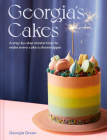 Georgia's Cakes: A Step-By-Step Masterclass to Make Every Cake a Showstopper By Georgia Green Cover Image