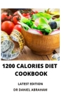 1200 Calories Diet Cookbook By Daniel Abraham Cover Image
