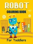 Robot Coloring Book for Toddlers: Discover The Unique Collection Of Robot Coloring Pages For Toddlers Cover Image