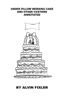 Under Pillow Wedding Cake and Other Customs: Annotated Cover Image