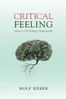 Critical Feeling: How to Use Feelings Strategically By Rolf Reber Cover Image