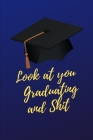 BLUE LOOK AT YOU GRADUATING AND SHIT Guest Book Graduation: Funny Gift for buddy close friend son high school College Cover Image