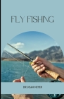 Fly Fishing: Learn all about the tricks and tips that can make you a great trout fisher. Cover Image