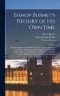 Bishop Burnet's History of His Own Time: With the Suppressed Passages of the First Volume, and Notes by the Earls of Dartmouth and Hardwicke, and Spea By Gilbert Burnet, Martin Joseph Routh, Thomas Burnet Cover Image