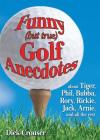 Funny (but true) Golf Anecdotes: about Tiger, Phil, Bubba, Rory, Rickie, Jack, Arnie, and all the rest. By Dick Crouser Cover Image