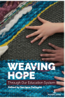 Weaving Hope Through Our Education System (Counterpoints #544) By Shirley R. Steinberg (Editor), Derrique Degagné (Volume Editor) Cover Image
