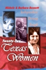 Twenty-Two Texas Women: Independent . . . Strong . . . Tough By Michele Bennett, Barbara Bennett Cover Image