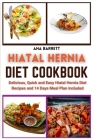 Hiatal Hernia Diet Cookbook: Delicious, Quick and Easy Hiatal Hernia Diet Recipes and 14 Days Meal Plan Included By Ana Barrett Cover Image