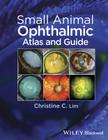 Small Animal Ophthalmic Atlas and Guide By Christine C. Lim Cover Image