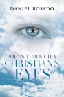 Poems Through a Christian's Eyes By Daniel Rosado Cover Image