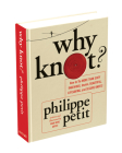 Why Knot?: How to Tie More Than Sixty Ingenious, Useful, Beautiful, Lifesaving, and Secure Knots! By Philippe Petit Cover Image