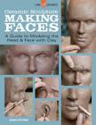 Ceramic Sculpture: Making Faces: A Guide to Modeling the Head and Face with Clay By Alex Irvine Cover Image