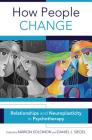 How People Change: Relationships and Neuroplasticity in Psychotherapy (Norton Series on Interpersonal Neurobiology) Cover Image