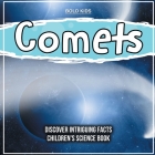 Comets Discover Intriguing Facts Children's Science Book By Bold Kids Cover Image