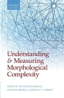 Understanding and Measuring Morphological Complexity By Matthew Baerman (Editor), Dunstan Brown (Editor), Greville G. Corbett (Editor) Cover Image