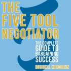 The Five Tool Negotiator Lib/E: The Complete Guide to Bargaining Success By Russell Korobkin, Jim Denison (Read by) Cover Image