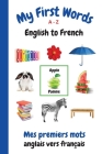 My First Words A - Z English to French: Bilingual Learning Made Fun and Easy with Words and Pictures By Sharon Purtill Cover Image