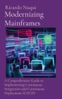 Modernizing Mainframes: A Comprehensive Guide to Implementing Continuous Integration and Continuous Deployment (CI/CD) By Ricardo Nuqui Cover Image