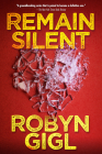 Remain Silent: A Chilling Legal Thriller from an Acclaimed Author By Robyn Gigl Cover Image