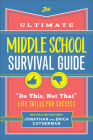 The Ultimate Middle School Survival Guide: Do This, Not That Life Skills for Success Cover Image