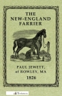 The New-England Farrier; Or, a Compendium of Farriery in Four Parts By Paul Jewett Cover Image