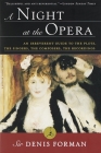 A Night at the Opera: An Irreverent Guide to The Plots, The Singers, The Composers, The Recordings By Sir Denis Forman Cover Image