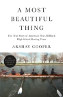 A Most Beautiful Thing: The True Story of America's First All-Black High School Rowing Team By Arshay Cooper Cover Image