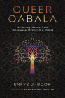 Queer Qabala: Nonbinary, Genderfluid, Omnisexual Mysticism & Magick By Enfys J. Book, Christopher Penczak (Foreword by) Cover Image