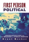 First Person Political: Legislative Life and the Meaning of Public Service By Grant Reeher Cover Image