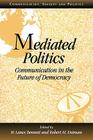 Mediated Politics: Communication in the Future of Democracy Cover Image